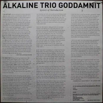 <u>PRESSING INFO</u><br><table class=inf_press><tbody><tr class=inf_info><td class=inf_title>Album:</td><td class=inf_info> Goddamnit Redux on Clear with Red Splatter  </td></tr>
    <td class=inf_title>Pressing:</td><td> First Pressing /500  </td></tr>
    <td class=inf_title>Release Date:</td><td> Mar. 11th 2008  </td></tr>
    <td class=inf_title>Album Pressed:</td><td> 2008  </td></tr>
    <td class=inf_title>Label:</td><td> Asianman Records AM-160  </td></tr>
    <td class=inf_title>Insert:</td><td> Double Sided Glossy  </td></tr>
    <td class=inf_title>Barcode:</td><td> 6 12851-01601 9  </td></tr>
    <td class=inf_title>Side A Matrix:</td><td> 74940E1/B GOD  </td></tr>
    <td class=inf_title>Side B Matrix:</td><td> 74940E2/A DAMNIT!  </td></tr>
    <td class=inf_title>&nbsp;</td><td> <a href=https://www.discogs.com/release/1584605-Alkaline-Trio-Goddamnit target=_blank rel=noopener noreferrer>View This Release on Discogs</a>  </tr></tbody></table>
<br><u>PRICING</u><span class='less' style='padding-left: 8px; color: var(--font-colour_grey);'>(prices shown in USD)</span><br><table class='inf_press'><tbody><tr class='inf_info'>
            <td class='inf_title'>Last Sold:</td>
            <td>$39.99 (Dec 2, 2021)</td>
            </tr><tr class='inf_info'>
            <td class='inf_title'>History:</td>
            <td>
                <span class='price-low' title='Sold on Apr 1, 2014'>Low: <span class='price-value'>$10.00</span></span>
                <span class='price-separator'>|</span>
                <span class='price-avg'>Avg: <span class='price-value'>$28.94</span></span>
                <span class='price-separator'>|</span>
                <span class='price-high' title='Sold on Jul 20, 2020'>High: <span class='price-value'>$54.99</span></span>
            </td>
            </tr></tbody></table><br>    <br><br><u>TRACKLIST</u><br><table class='inf_tracks'><tbody><tr>
            <td class='inf_num'>A1</td>
            <td class='inf_trk'>Cringe</td>
            <td class='inf_len'>2:23</td>
            <td><a href='#' class='lyric-link' data-album-code='gd' data-song-title='Cringe'>Lyrics</a></td></tr><tr>
            <td class='inf_num'>A2</td>
            <td class='inf_trk'>Cop</td>
            <td class='inf_len'>2:18</td>
            <td><a href='#' class='lyric-link' data-album-code='gd' data-song-title='Cop'>Lyrics</a></td></tr><tr>
            <td class='inf_num'>A3</td>
            <td class='inf_trk'>San Francisco</td>
            <td class='inf_len'>3:52</td>
            <td><a href='#' class='lyric-link' data-album-code='gd' data-song-title='San Francisco'>Lyrics</a></td></tr><tr>
            <td class='inf_num'>A4</td>
            <td class='inf_trk'>Nose Over Tail</td>
            <td class='inf_len'>2:37</td>
            <td><a href='#' class='lyric-link' data-album-code='gd' data-song-title='Nose Over Tail'>Lyrics</a></td></tr><tr>
            <td class='inf_num'>A5</td>
            <td class='inf_trk'>As You Were</td>
            <td class='inf_len'>2:11</td>
            <td><a href='#' class='lyric-link' data-album-code='gd' data-song-title='As You Were'>Lyrics</a></td></tr><tr>
            <td class='inf_num'>A6</td>
            <td class='inf_trk'>Enjoy Your Day</td>
            <td class='inf_len'>2:17</td>
            <td><a href='#' class='lyric-link' data-album-code='gd' data-song-title='Enjoy Your Day'>Lyrics</a></td></tr><tr>
            <td class='inf_num'>A7</td>
            <td class='inf_trk'>Clavicle</td>
            <td class='inf_len'>2:28</td>
            <td><a href='#' class='lyric-link' data-album-code='gd' data-song-title='Clavicle'>Lyrics</a></td></tr><tr>
            <td class='inf_num'>B1</td>
            <td class='inf_trk'>My Little Needle</td>
            <td class='inf_len'>3:01</td>
            <td><a href='#' class='lyric-link' data-album-code='gd' data-song-title='My Little Needle'>Lyrics</a></td></tr><tr>
            <td class='inf_num'>B2</td>
            <td class='inf_trk'>Southern Rock</td>
            <td class='inf_len'>3:05</td>
            <td><a href='#' class='lyric-link' data-album-code='gd' data-song-title='Southern Rock'>Lyrics</a></td></tr><tr>
            <td class='inf_num'>B3</td>
            <td class='inf_trk'>Message From Kathlene</td>
            <td class='inf_len'>3:22</td>
            <td><a href='#' class='lyric-link' data-album-code='gd' data-song-title='Message From Kathlene'>Lyrics</a></td></tr><tr>
            <td class='inf_num'>B4</td>
            <td class='inf_trk'>Trouble Breathing</td>
            <td class='inf_len'>3:55</td>
            <td><a href='#' class='lyric-link' data-album-code='gd' data-song-title='Trouble Breathing'>Lyrics</a></td></tr><tr>
            <td class='inf_num'>B5</td>
            <td class='inf_trk'>Sorry About That</td>
            <td class='inf_len'>3:21</td>
            <td><a href='#' class='lyric-link' data-album-code='gd' data-song-title='Sorry About That'>Lyrics</a></td></tr></tbody></table><br><br>
    <u>NOTES</u><br> This 1st pressing has a matte cover but the lettering and clocks on the front, as well as the track titles and Heart & Skull logo on the back, have a glossy finish.
 - Insert