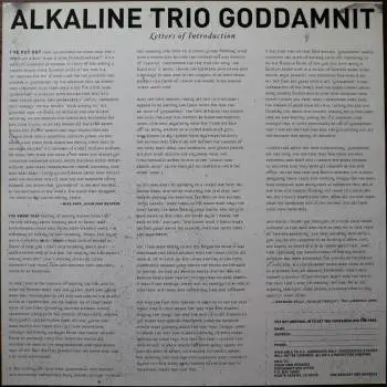 <u>PRESSING INFO</u><br><table class=inf_press><tbody><tr class=inf_info><td class=inf_title>Album:</td><td class=inf_info> Goddamnit Redux on Half Purple / Half Yellow with Black Splatter (Vinyl Collective Exclusive)  </td></tr>
    <td class=inf_title>Pressing:</td><td> First Pressing /500  </td></tr>
    <td class=inf_title>Release Date:</td><td> Mar. 11th 2008  </td></tr>
    <td class=inf_title>Album Pressed:</td><td> 2008  </td></tr>
    <td class=inf_title>Label:</td><td> Asianman Records AM-160  </td></tr>
    <td class=inf_title>Insert:</td><td> Double Sided Glossy  </td></tr>
    <td class=inf_title>Barcode:</td><td> 6 12851-01601 9  </td></tr>
    <td class=inf_title>Side A Matrix:</td><td> 74940E1/B GOD  </td></tr>
    <td class=inf_title>Side B Matrix:</td><td> 74940E2/A DAMNIT!  </td></tr>
    <td class=inf_title>&nbsp;</td><td> <a href=https://www.discogs.com/release/1584614-Alkaline-Trio-Goddamnit target=_blank rel=noopener noreferrer>View This Release on Discogs</a>  </tr></tbody></table>
<br><u>PRICING</u><span class='less' style='padding-left: 8px; color: var(--font-colour_grey);'>(prices shown in USD)</span><br><table class='inf_press'><tbody><tr class='inf_info'>
            <td class='inf_title'>Last Sold:</td>
            <td><span title='Sold for A$20.00'>$14.00</span> (Sep 22, 2024)</td>
            </tr><tr class='inf_info'>
            <td class='inf_title'>History:</td>
            <td>
                <span class='price-low' title='Sold on Jun 15, 2015'>Low: <span class='price-value'>$10.00</span></span>
                <span class='price-separator'>|</span>
                <span class='price-avg'>Avg: <span class='price-value'>$30.40</span></span>
                <span class='price-separator'>|</span>
                <span class='price-high' title='Sold on Nov 15, 2020'>High: <span class='price-value'>$50.69</span></span>
            </td>
            </tr></tbody></table><br>    <br><br><u>TRACKLIST</u><br><table class='inf_tracks'><tbody><tr>
            <td class='inf_num'>A1</td>
            <td class='inf_trk'>Cringe</td>
            <td class='inf_len'>2:23</td>
            <td><a href='#' class='lyric-link' data-album-code='gd' data-song-title='Cringe'>Lyrics</a></td></tr><tr>
            <td class='inf_num'>A2</td>
            <td class='inf_trk'>Cop</td>
            <td class='inf_len'>2:18</td>
            <td><a href='#' class='lyric-link' data-album-code='gd' data-song-title='Cop'>Lyrics</a></td></tr><tr>
            <td class='inf_num'>A3</td>
            <td class='inf_trk'>San Francisco</td>
            <td class='inf_len'>3:52</td>
            <td><a href='#' class='lyric-link' data-album-code='gd' data-song-title='San Francisco'>Lyrics</a></td></tr><tr>
            <td class='inf_num'>A4</td>
            <td class='inf_trk'>Nose Over Tail</td>
            <td class='inf_len'>2:37</td>
            <td><a href='#' class='lyric-link' data-album-code='gd' data-song-title='Nose Over Tail'>Lyrics</a></td></tr><tr>
            <td class='inf_num'>A5</td>
            <td class='inf_trk'>As You Were</td>
            <td class='inf_len'>2:11</td>
            <td><a href='#' class='lyric-link' data-album-code='gd' data-song-title='As You Were'>Lyrics</a></td></tr><tr>
            <td class='inf_num'>A6</td>
            <td class='inf_trk'>Enjoy Your Day</td>
            <td class='inf_len'>2:17</td>
            <td><a href='#' class='lyric-link' data-album-code='gd' data-song-title='Enjoy Your Day'>Lyrics</a></td></tr><tr>
            <td class='inf_num'>A7</td>
            <td class='inf_trk'>Clavicle</td>
            <td class='inf_len'>2:28</td>
            <td><a href='#' class='lyric-link' data-album-code='gd' data-song-title='Clavicle'>Lyrics</a></td></tr><tr>
            <td class='inf_num'>B1</td>
            <td class='inf_trk'>My Little Needle</td>
            <td class='inf_len'>3:01</td>
            <td><a href='#' class='lyric-link' data-album-code='gd' data-song-title='My Little Needle'>Lyrics</a></td></tr><tr>
            <td class='inf_num'>B2</td>
            <td class='inf_trk'>Southern Rock</td>
            <td class='inf_len'>3:05</td>
            <td><a href='#' class='lyric-link' data-album-code='gd' data-song-title='Southern Rock'>Lyrics</a></td></tr><tr>
            <td class='inf_num'>B3</td>
            <td class='inf_trk'>Message From Kathlene</td>
            <td class='inf_len'>3:22</td>
            <td><a href='#' class='lyric-link' data-album-code='gd' data-song-title='Message From Kathlene'>Lyrics</a></td></tr><tr>
            <td class='inf_num'>B4</td>
            <td class='inf_trk'>Trouble Breathing</td>
            <td class='inf_len'>3:55</td>
            <td><a href='#' class='lyric-link' data-album-code='gd' data-song-title='Trouble Breathing'>Lyrics</a></td></tr><tr>
            <td class='inf_num'>B5</td>
            <td class='inf_trk'>Sorry About That</td>
            <td class='inf_len'>3:21</td>
            <td><a href='#' class='lyric-link' data-album-code='gd' data-song-title='Sorry About That'>Lyrics</a></td></tr></tbody></table><br><br>
    <u>NOTES</u><br> This 1st pressing has a matte cover but the lettering and clocks on the front, as well as the track titles and Heart & Skull logo on the back, have a glossy finish.
 - Insert