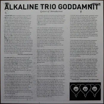 <u>PRESSING INFO</u><br><table class=inf_press><tbody><tr class=inf_info><td class=inf_title>Album:</td><td class=inf_info> Goddamnit Redux on Random Colour 'Half Red / Half Plum'  </td></tr>
    <td class=inf_title>Pressing:</td><td> Sixteenth Pressing /1000  </td></tr>
    <td class=inf_title>Release Date:</td><td> Feb. 15th 2021  </td></tr>
    <td class=inf_title>Album Pressed:</td><td> 2021  </td></tr>
    <td class=inf_title>Label:</td><td> Asianman Records AM-160  </td></tr>
    <td class=inf_title>Insert:</td><td> Double Sided Glossy  </td></tr>
    <td class=inf_title>Barcode:</td><td> 6 12851-01601 9  </td></tr>
    <td class=inf_title>Side A Matrix:</td><td> [etched] AM-160-A S-65748 [stamped] GOLDEN  </td></tr>
    <td class=inf_title>Side B Matrix:</td><td> [etched] AM-160-B S-65749 [stamped] GOLDEN  </td></tr>
    <td class=inf_title>&nbsp;</td><td> <a href=https://www.discogs.com/release/17544028-Alkaline-Trio-Goddamnit target=_blank rel=noopener noreferrer>View This Release on Discogs</a>  </tr></tbody></table>
<br><u>PRICING</u><span class='less' style='padding-left: 8px; color: var(--font-colour_grey);'>(prices shown in USD)</span><br><table class='inf_press'><tbody><tr class='inf_info'>
            <td class='inf_title'>Last Sold:</td>
            <td>$33.15 (Feb 7, 2025)</td>
            </tr><tr class='inf_info'>
            <td class='inf_title'>History:</td>
            <td>
                <span class='price-low' title='Sold on Aug 29, 2021'>Low: <span class='price-value'>$15.00</span></span>
                <span class='price-separator'>|</span>
                <span class='price-avg'>Avg: <span class='price-value'>$29.77</span></span>
                <span class='price-separator'>|</span>
                <span class='price-high' title='Sold on Jun 17, 2021'>High: <span class='price-value'>$39.99</span></span>
            </td>
            </tr></tbody></table><br>    <br><br><u>TRACKLIST</u><br><table class='inf_tracks'><tbody><tr>
            <td class='inf_num'>A1</td>
            <td class='inf_trk'>Cringe</td>
            <td class='inf_len'>2:23</td>
            <td><a href='#' class='lyric-link' data-album-code='gd' data-song-title='Cringe'>Lyrics</a></td></tr><tr>
            <td class='inf_num'>A2</td>
            <td class='inf_trk'>Cop</td>
            <td class='inf_len'>2:18</td>
            <td><a href='#' class='lyric-link' data-album-code='gd' data-song-title='Cop'>Lyrics</a></td></tr><tr>
            <td class='inf_num'>A3</td>
            <td class='inf_trk'>San Francisco</td>
            <td class='inf_len'>3:52</td>
            <td><a href='#' class='lyric-link' data-album-code='gd' data-song-title='San Francisco'>Lyrics</a></td></tr><tr>
            <td class='inf_num'>A4</td>
            <td class='inf_trk'>Nose Over Tail</td>
            <td class='inf_len'>2:37</td>
            <td><a href='#' class='lyric-link' data-album-code='gd' data-song-title='Nose Over Tail'>Lyrics</a></td></tr><tr>
            <td class='inf_num'>A5</td>
            <td class='inf_trk'>As You Were</td>
            <td class='inf_len'>2:11</td>
            <td><a href='#' class='lyric-link' data-album-code='gd' data-song-title='As You Were'>Lyrics</a></td></tr><tr>
            <td class='inf_num'>A6</td>
            <td class='inf_trk'>Enjoy Your Day</td>
            <td class='inf_len'>2:17</td>
            <td><a href='#' class='lyric-link' data-album-code='gd' data-song-title='Enjoy Your Day'>Lyrics</a></td></tr><tr>
            <td class='inf_num'>A7</td>
            <td class='inf_trk'>Clavicle</td>
            <td class='inf_len'>2:28</td>
            <td><a href='#' class='lyric-link' data-album-code='gd' data-song-title='Clavicle'>Lyrics</a></td></tr><tr>
            <td class='inf_num'>B1</td>
            <td class='inf_trk'>My Little Needle</td>
            <td class='inf_len'>3:01</td>
            <td><a href='#' class='lyric-link' data-album-code='gd' data-song-title='My Little Needle'>Lyrics</a></td></tr><tr>
            <td class='inf_num'>B2</td>
            <td class='inf_trk'>Southern Rock</td>
            <td class='inf_len'>3:05</td>
            <td><a href='#' class='lyric-link' data-album-code='gd' data-song-title='Southern Rock'>Lyrics</a></td></tr><tr>
            <td class='inf_num'>B3</td>
            <td class='inf_trk'>Message From Kathlene</td>
            <td class='inf_len'>3:22</td>
            <td><a href='#' class='lyric-link' data-album-code='gd' data-song-title='Message From Kathlene'>Lyrics</a></td></tr><tr>
            <td class='inf_num'>B4</td>
            <td class='inf_trk'>Trouble Breathing</td>
            <td class='inf_len'>3:55</td>
            <td><a href='#' class='lyric-link' data-album-code='gd' data-song-title='Trouble Breathing'>Lyrics</a></td></tr><tr>
            <td class='inf_num'>B5</td>
            <td class='inf_trk'>Sorry About That</td>
            <td class='inf_len'>3:21</td>
            <td><a href='#' class='lyric-link' data-album-code='gd' data-song-title='Sorry About That'>Lyrics</a></td></tr></tbody></table><br><br>
    <u>NOTES</u><br> Thin white border around insert. Former DVD order form is now covered by Heart/Skull logos. Center labels are black Heart/Skull logos. The sleeve of this release has a flat finish, compared to previous pressings that had glossy features.
 - Insert